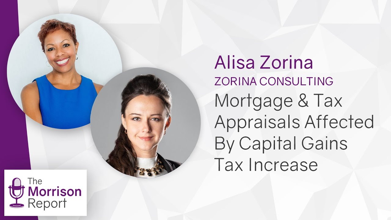 Mortgage & Tax Appraisals Affected By Capital Gains Tax Increase (Alisa Zorina – Zorina Consulting)