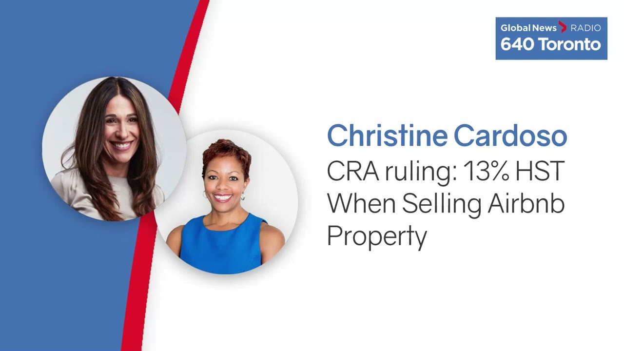CRA Ruling: 13% HST When Selling Airbnb Property (Christine Cardoso – Global News 640 Toronto)