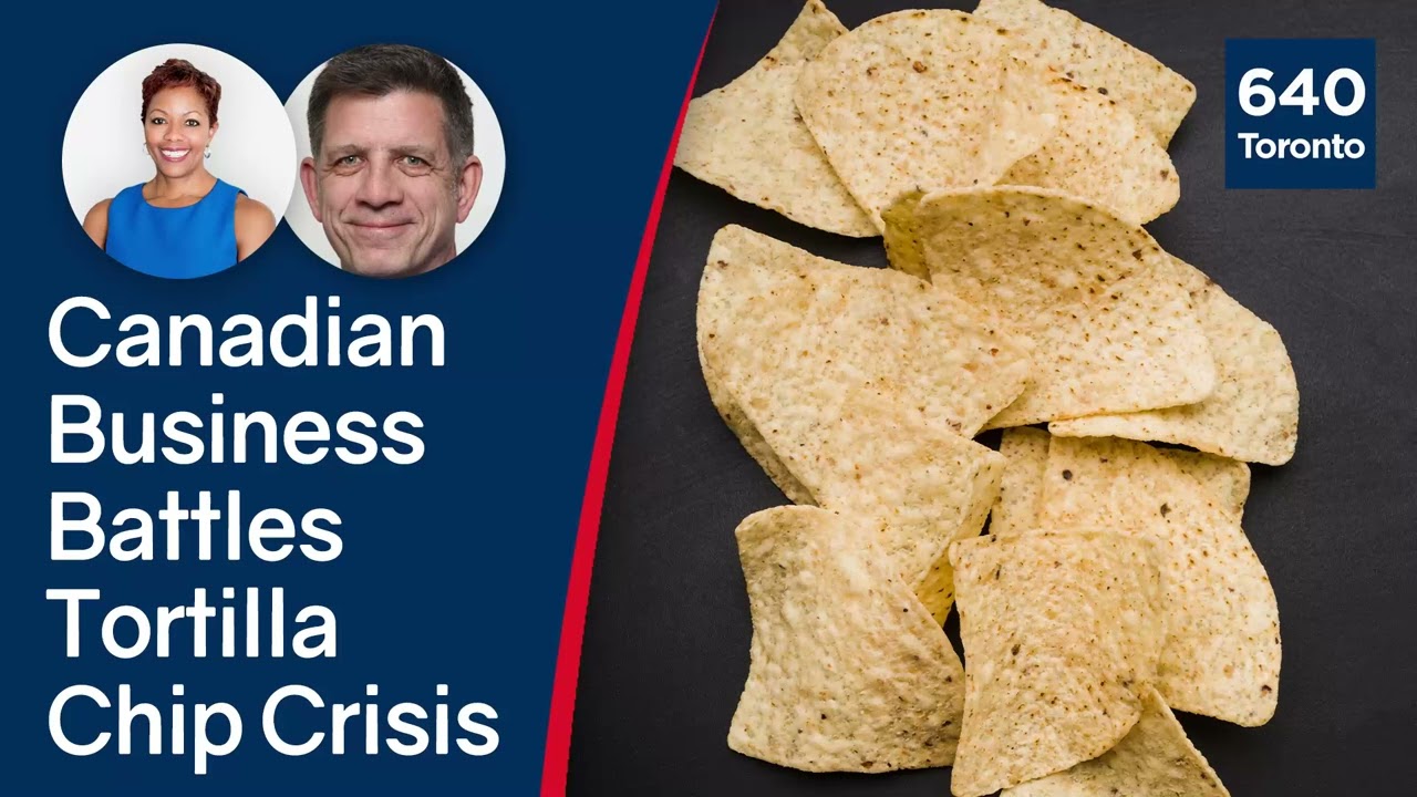 Canadian Business Battles Tortilla Chip Crisis | Chris Neal – 640 Toronto